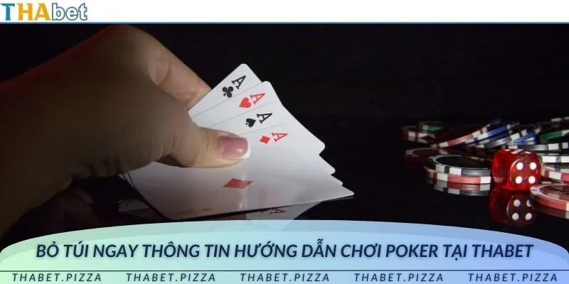 Bỏ túi ngay thông tin hướng dẫn chơi Poker tại THAbet