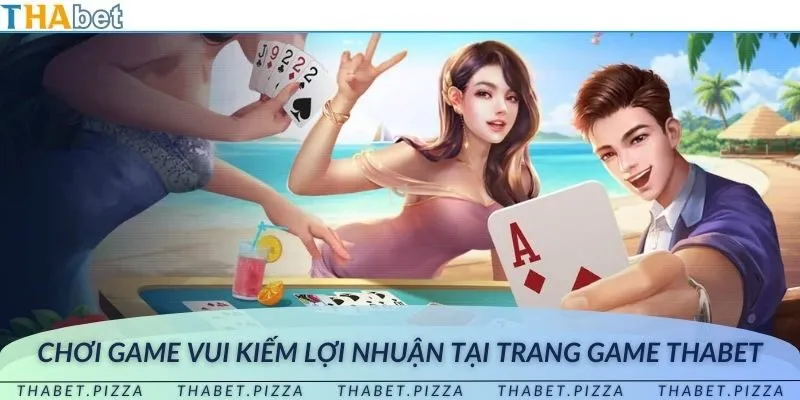 Chơi game vui kiếm lợi nhuận tại trang game THAbet