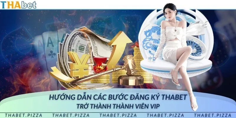 Hướng dẫn các bước đăng ký THAbet - Trở thành thành viên VIP